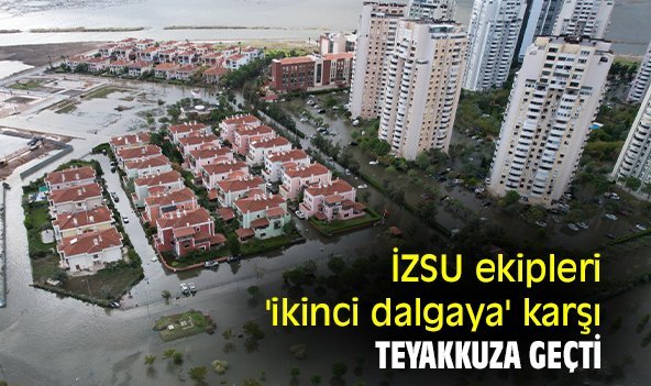 İZSU ekipleri 'ikinci dalgaya' karşı teyakkuza geçti