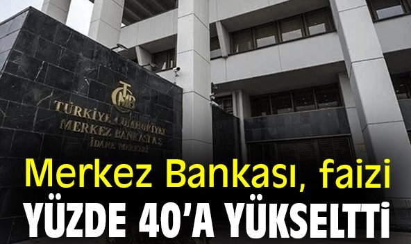 Merkez Bankası, faizi yüzde 40’a yükseltti