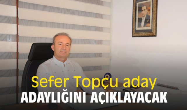 Sefer Topçu aday adaylığını açıklayacak