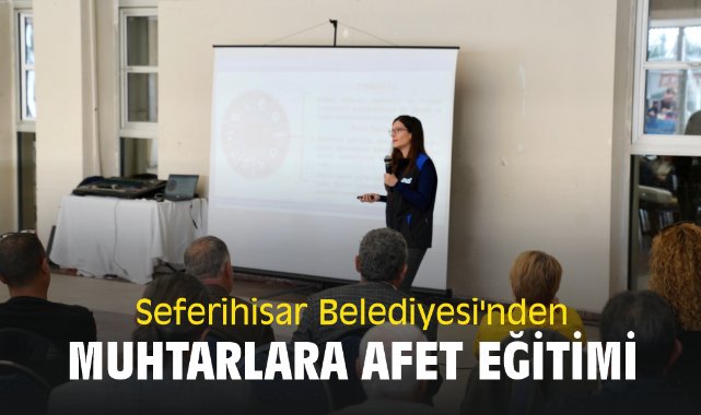 Seferihisar Belediyesi'nden Muhtarlara afet eğitimi
