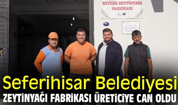 Seferihisar Belediyesi Zeytinyağı Fabrikası üreticiye can oldu