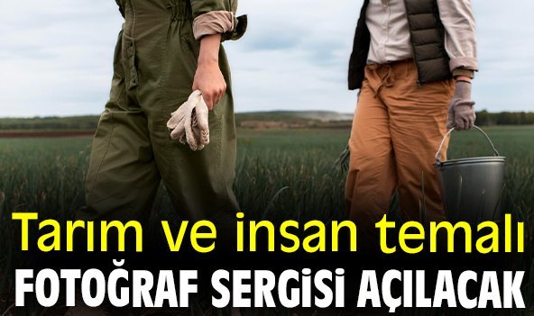 Tarım ve insan temalı fotoğraf sergisi açılacak
