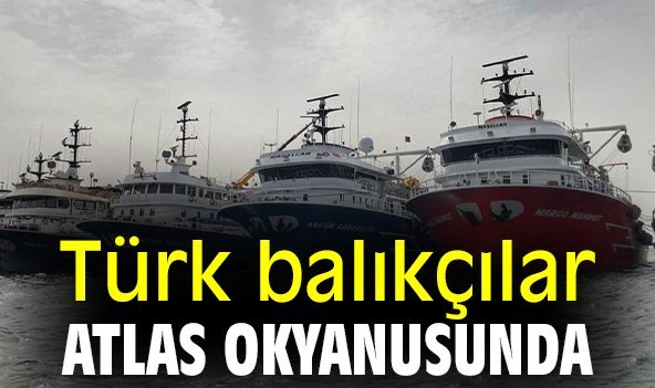 Türk balıkçılar Atlas Okyanusunda