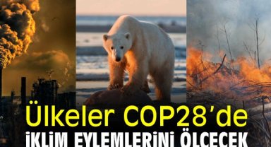 Ülkeler COP28’de iklim eylemlerini ölçecek