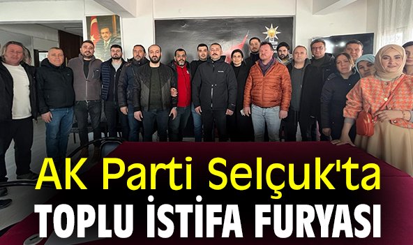 AK Parti Selçuk'ta toplu istifa furyası