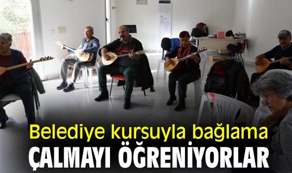 Belediye kursuyla bağlama çalmayı öğreniyorlar