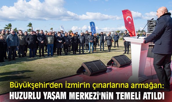 Büyükşehir'den İzmir'in çınarlarına armağan: Huzurlu Yaşam Merkezi'nin temeli atıldı