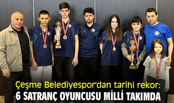 Çeşme Belediyespor'dan tarihi rekor: 6 satranç oyuncusu milli takımda