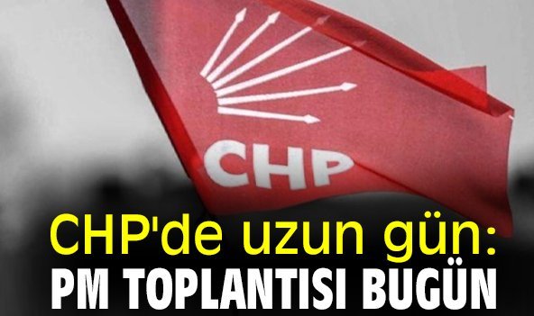 CHP'de uzun gün: PM toplantısı bugün