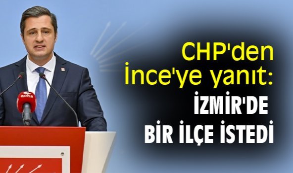 CHP'den İnce'ye yanıt: İzmir'de bir ilçe istedi
