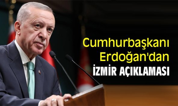 Cumhurbaşkanı Erdoğan'dan İzmir açıklaması