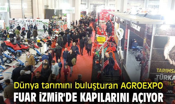 Dünya tarımını buluşturan AGROEXPO Fuar İzmir'de kapılarını açıyor