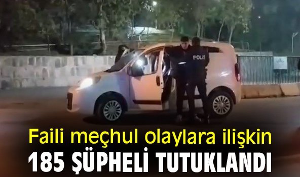 Faili meçhul olaylara ilişkin 185 şüpheli tutuklandı