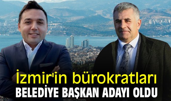 İzmir'in bürokratları, Belediye Başkan Adayı oldu