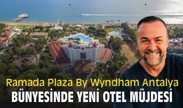 Ramada Plaza By Wyndham Antalya bünyesinde yeni otel müjdesi