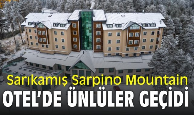 Sarıkamış Sarpino Mountain Otel’de Ünlüler Geçidi