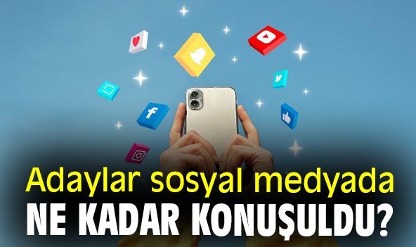 Adaylar sosyal medyada ne kadar konuşuldu?
