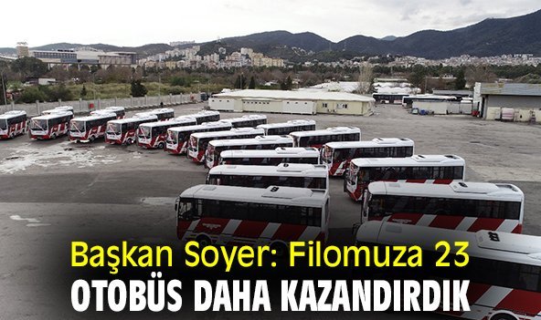 Başkan Soyer: Filomuza 23 otobüs daha kazandırdık