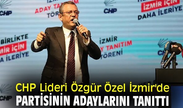 CHP Lideri Özgür Özel İzmir'de partisinin adaylarını tanıttı