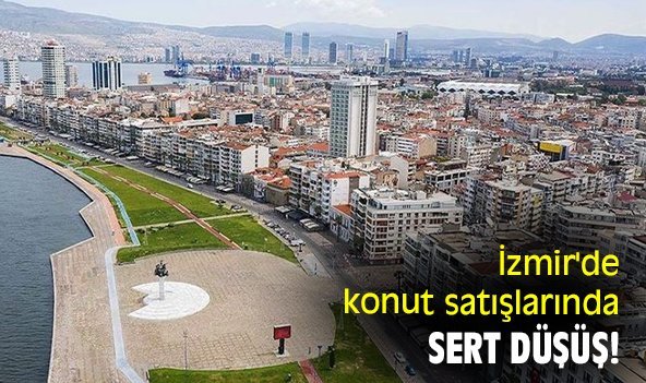 İzmir'de konut satışlarında sert düşüş!