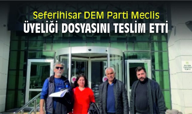 Seferihisar DEM Parti Meclis üyeliği dosyasını teslim etti