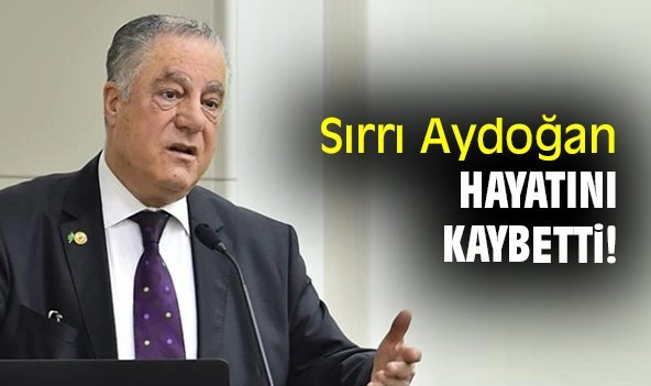 Sırrı Aydoğan hayatını kaybetti!