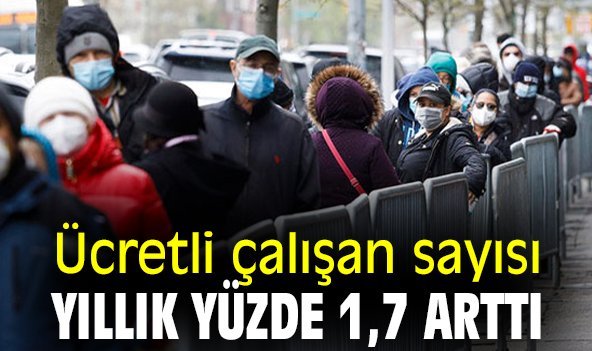 Ücretli çalışan sayısı yıllık yüzde 1,7 arttı