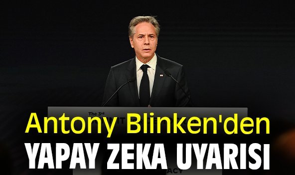 Antony Blinken'den yapay zeka uyarısı
