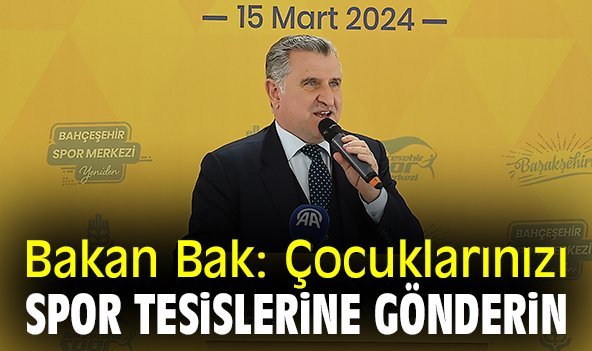 Bakan Bak: Çocuklarınızı spor tesislerine gönderin