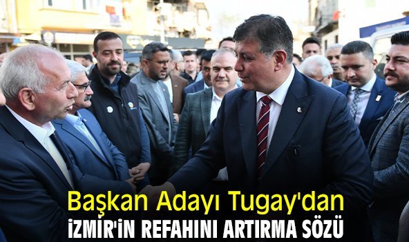 Başkan Adayı Tugay'dan İzmir'in refahını artırma sözü