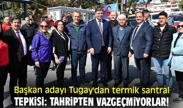 Başkan adayı Tugay'dan termik santral tepkisi: Tahripten vazgeçmiyorlar!