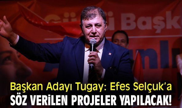 Başkan Adayı Tugay: Efes Selçuk’a söz verilen projeler yapılacak!