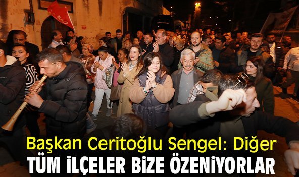 Başkan Ceritoğlu Sengel: Diğer tüm ilçeler bize özeniyorlar