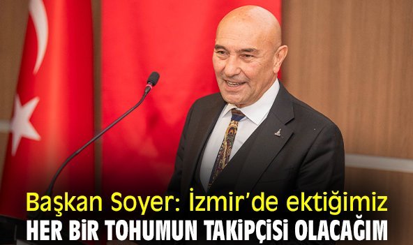 Başkan Soyer: İzmir’de ektiğimiz her bir tohumun takipçisi olacağım