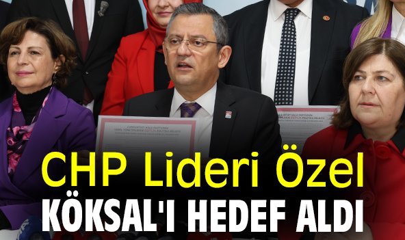 CHP Lideri Özel Köksal'ı hedef aldı