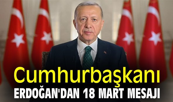 Cumhurbaşkanı Erdoğan'dan 18 Mart mesajı