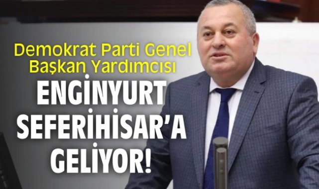 DP Genel Başkan Yardımcısı Enginyurt Seferihisar'a geliyor!