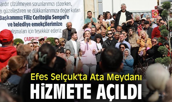 Efes Selçuk'ta Ata Meydanı hizmete açıldı