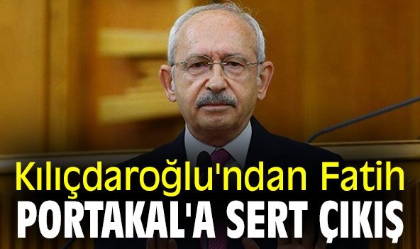 Kılıçdaroğlu'ndan Fatih Portakal'a sert çıkış