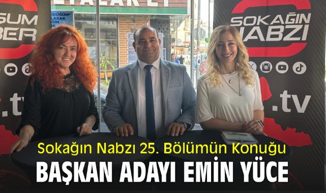Sokağın Nabzı 25. Bölümün Konuğu Başkan Adayı Emin Yüce