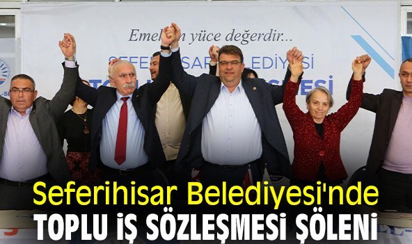 Seferihisar Belediyesi'nde Toplu İş Sözleşmesi şöleni