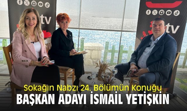 Sokağın Nabzı 24. Bölümün Konuğu Başkan Adayı İsmail Yetişkin