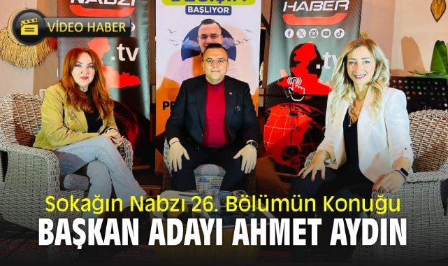 Sokağın Nabzı 26. Bölümün Konuğu Başkan Adayı Ahmet Aydın