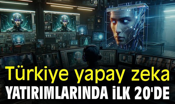 Türkiye yapay zeka yatırımlarında ilk 20'de