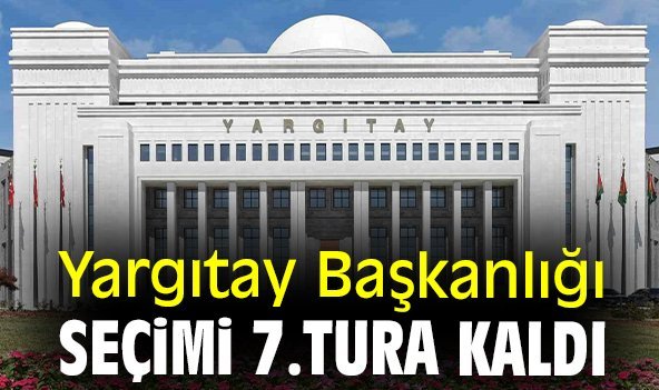 Yargıtay Başkanlığı seçimi 7.tura kaldı