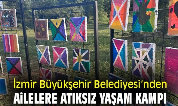 İzmir Büyükşehir Belediyesi’nden ailelere atıksız yaşam kampı