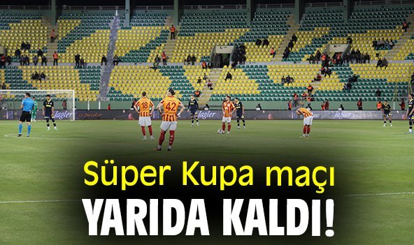 Süper Kupa maçı yarıda kaldı!Süper Kupa maçı yarıda kaldı!