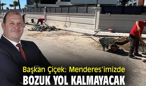 Başkan Çiçek: Menderes’imizde bozuk yol kalmayacak