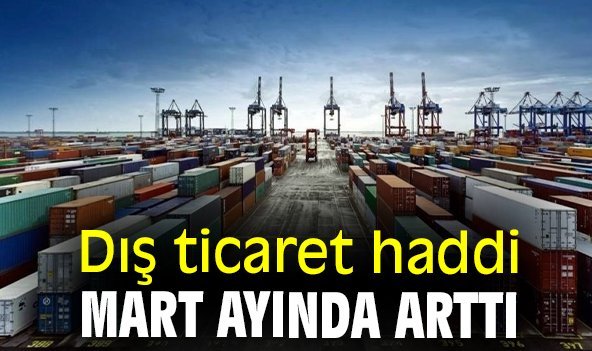 Dış ticaret haddi Mart ayında arttı