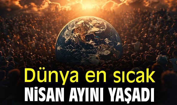 Dünya en sıcak Nisan ayını yaşadı